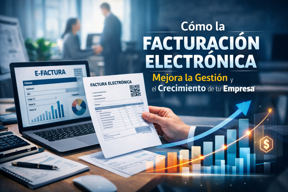 Cómo la Facturación Electrónica Mejora la Gestión y el Crecimiento de tu Empresa